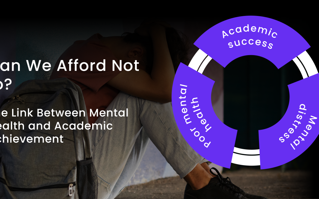 Can We Afford Not to? The Link Between Mental Health and Academic Achievement